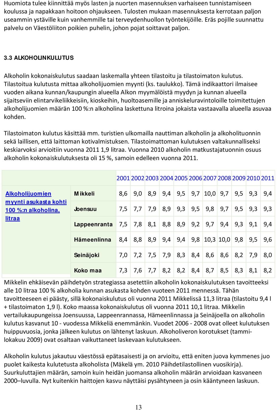 Eräs pojille suunnattu palvelu on Väestöliiton poikien puhelin, johon pojat soittavat paljon. 3.