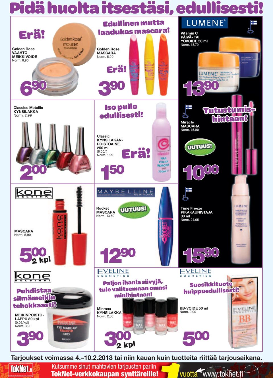 15,90 Rocket MASCARA Norm. 13,59 Time Freeze PIKAKAUNISTAJA 30 ml Norm. 24,05 MASCARA Norm. 5,90 12 90 15 90 Puhdistaa silmämeikin tehokkaasti! Tutustumishintaan!