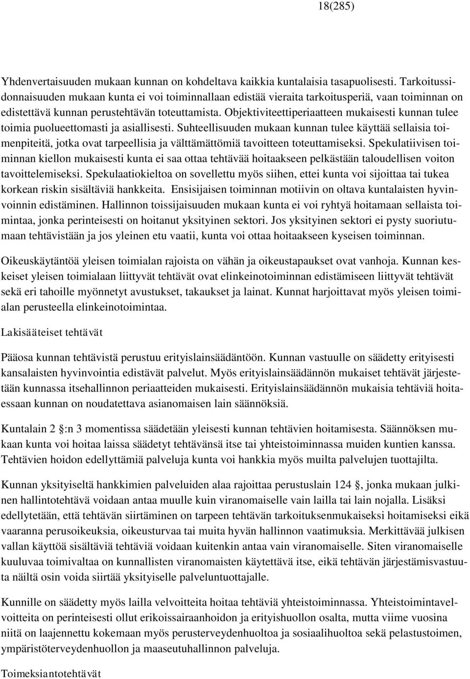 Objektiviteettiperiaatteen mukaisesti kunnan tulee toimia puolueettomasti ja asiallisesti.