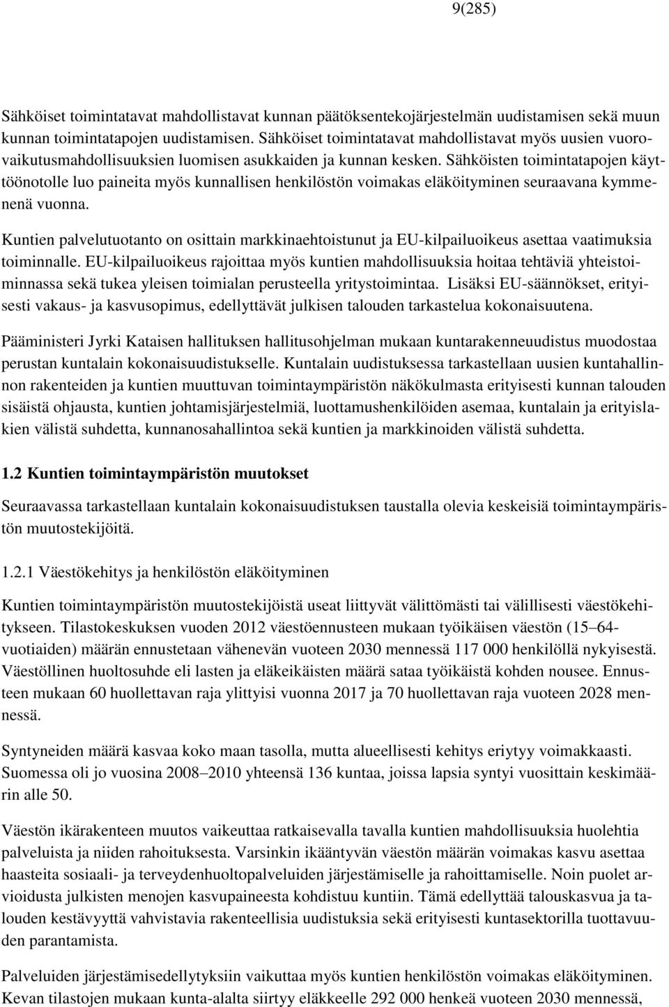 Sähköisten toimintatapojen käyttöönotolle luo paineita myös kunnallisen henkilöstön voimakas eläköityminen seuraavana kymmenenä vuonna.