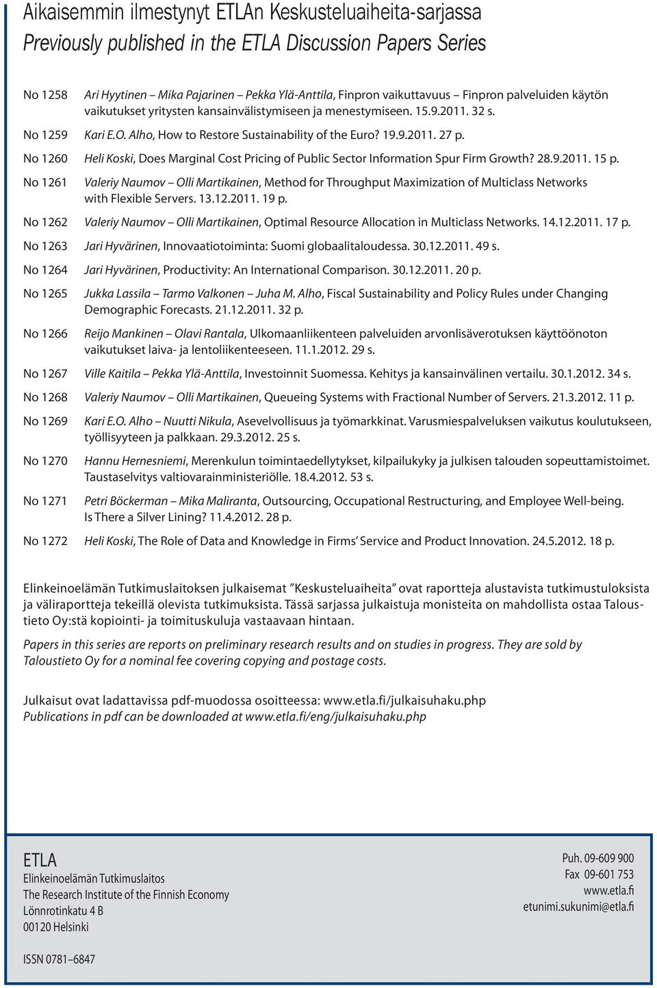 Alho, How to Restore Sustainability of the Euro? 19.9.2011. 27 p. No 1260 Heli Koski, Does Marginal Cost Pricing of Public Sector Information Spur Firm Growth? 28.9.2011. 15 p.