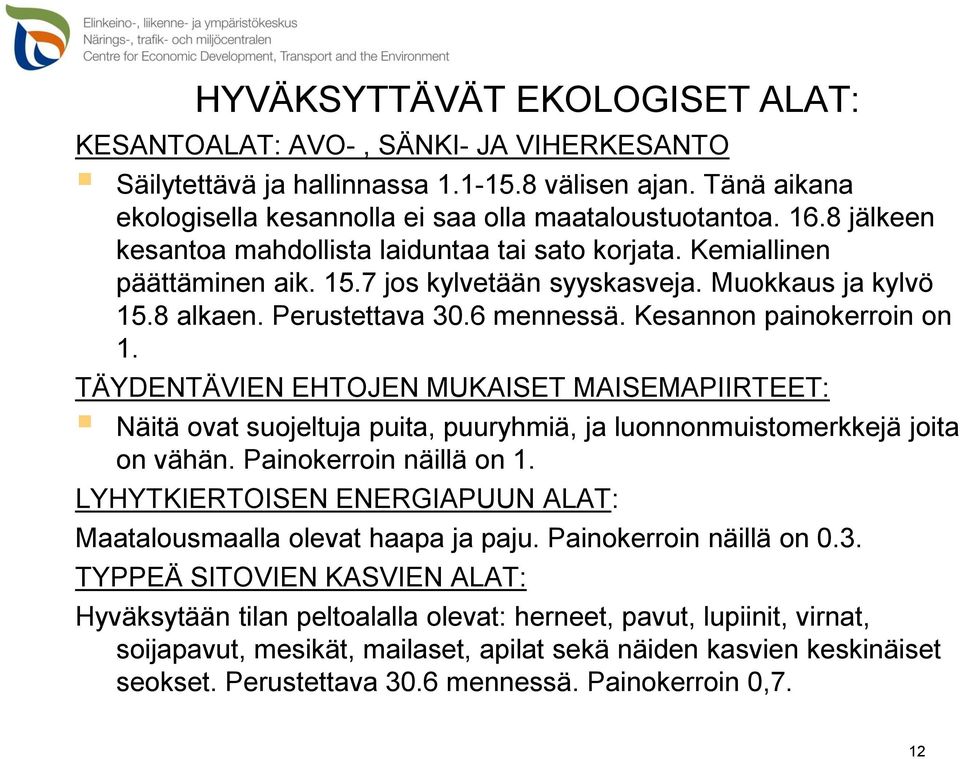 Kesannon painokerroin on 1. TÄYDENTÄVIEN EHTOJEN MUKAISET MAISEMAPIIRTEET: Näitä ovat suojeltuja puita, puuryhmiä, ja luonnonmuistomerkkejä joita on vähän. Painokerroin näillä on 1.