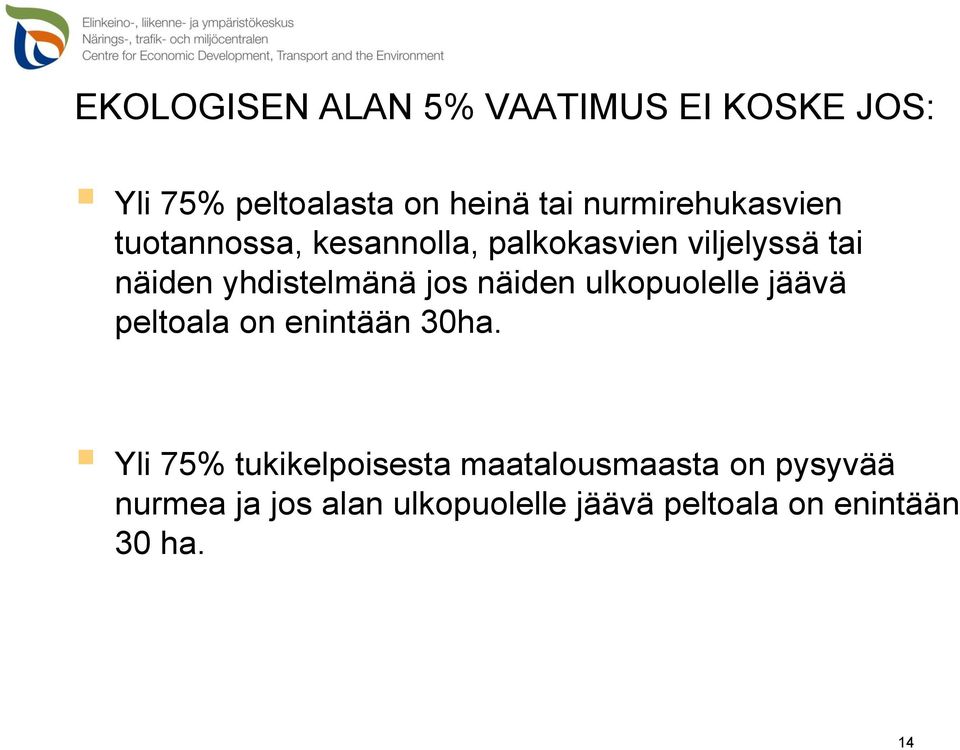 yhdistelmänä jos näiden ulkopuolelle jäävä peltoala on enintään 30ha.