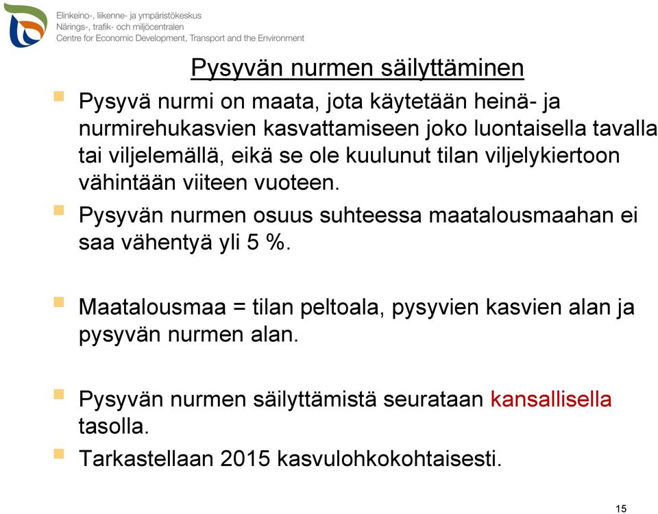 Pysyvän nurmen osuus suhteessa maatalousmaahan ei saa vähentyä yli 5 %.