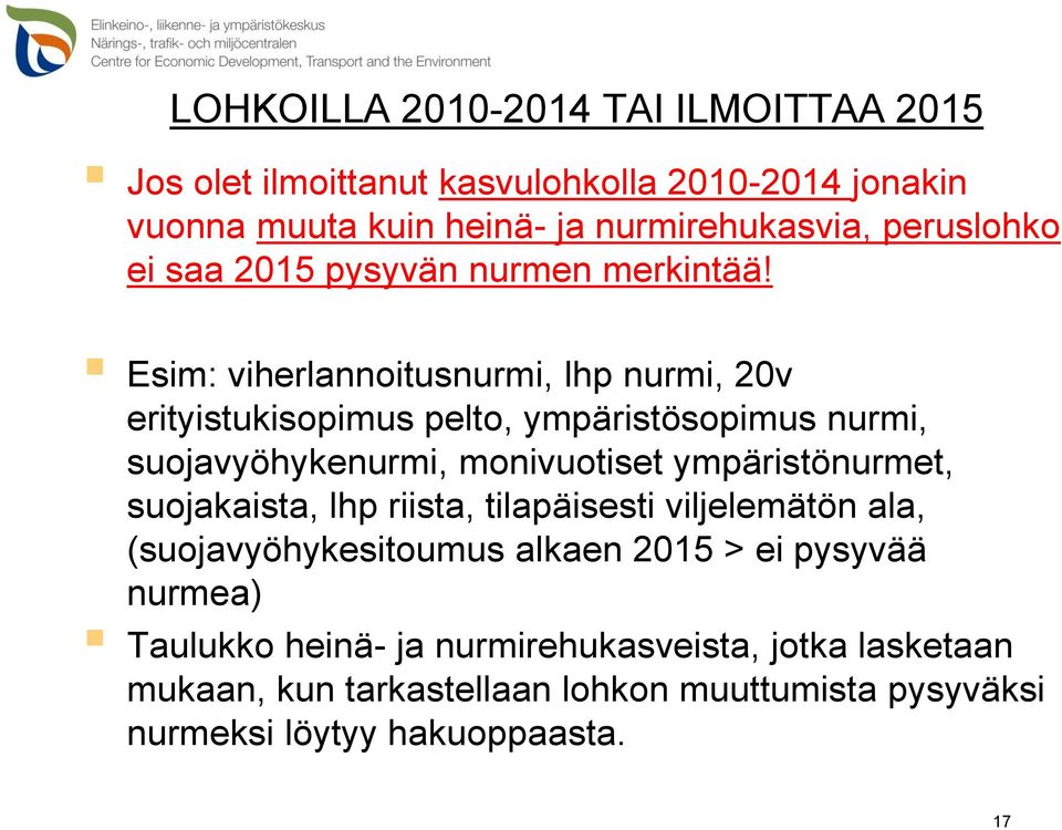 Esim: viherlannoitusnurmi, lhp nurmi, 20v erityistukisopimus pelto, ympäristösopimus nurmi, suojavyöhykenurmi, monivuotiset ympäristönurmet,