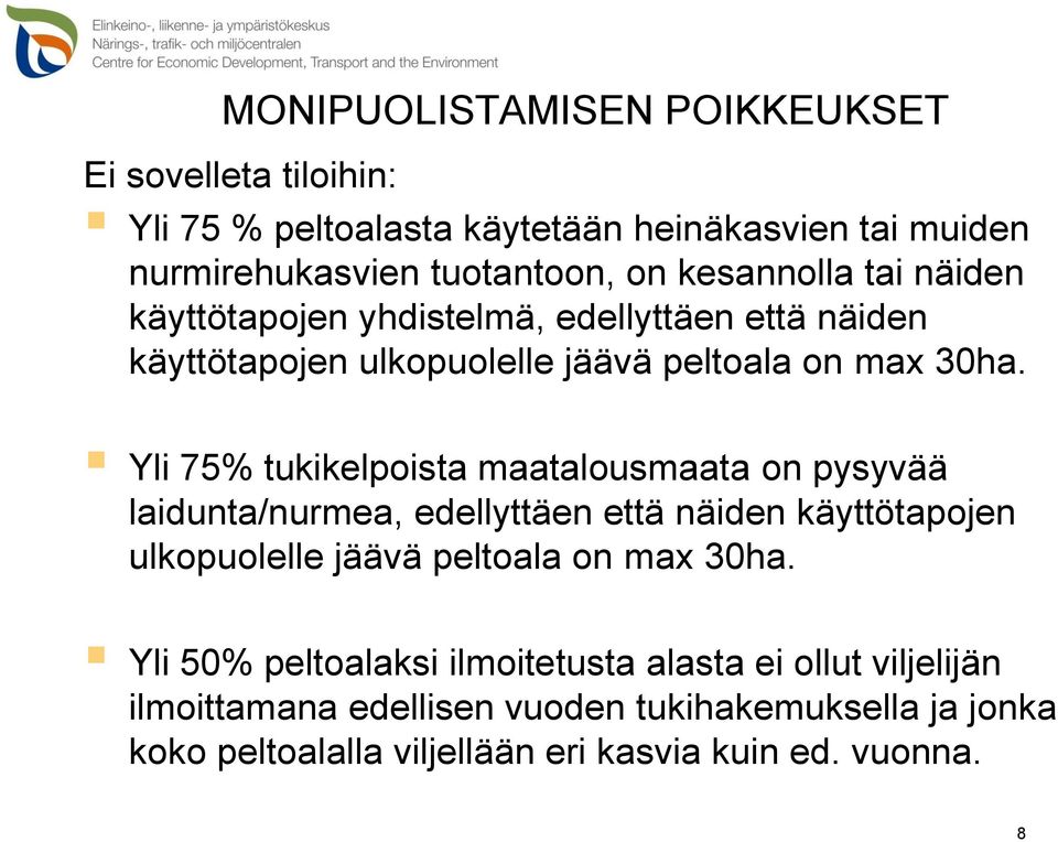 Yli 75% tukikelpoista maatalousmaata on pysyvää laidunta/nurmea, edellyttäen että näiden käyttötapojen ulkopuolelle jäävä peltoala on max 30ha.