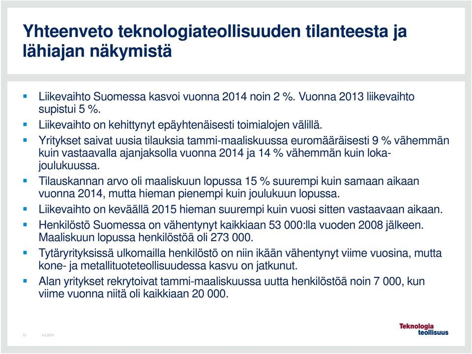 Yritykset saivat uusia tilauksia tammi-maaliskuussa euromääräisesti 9 % vähemmän kuin vastaavalla ajanjaksolla vuonna 2014 ja 14 % vähemmän kuin lokajoulukuussa.