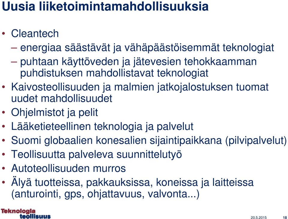 Ohjelmistot ja pelit Lääketieteellinen teknologia ja palvelut Suomi globaalien konesalien sijaintipaikkana (pilvipalvelut) Teollisuutta