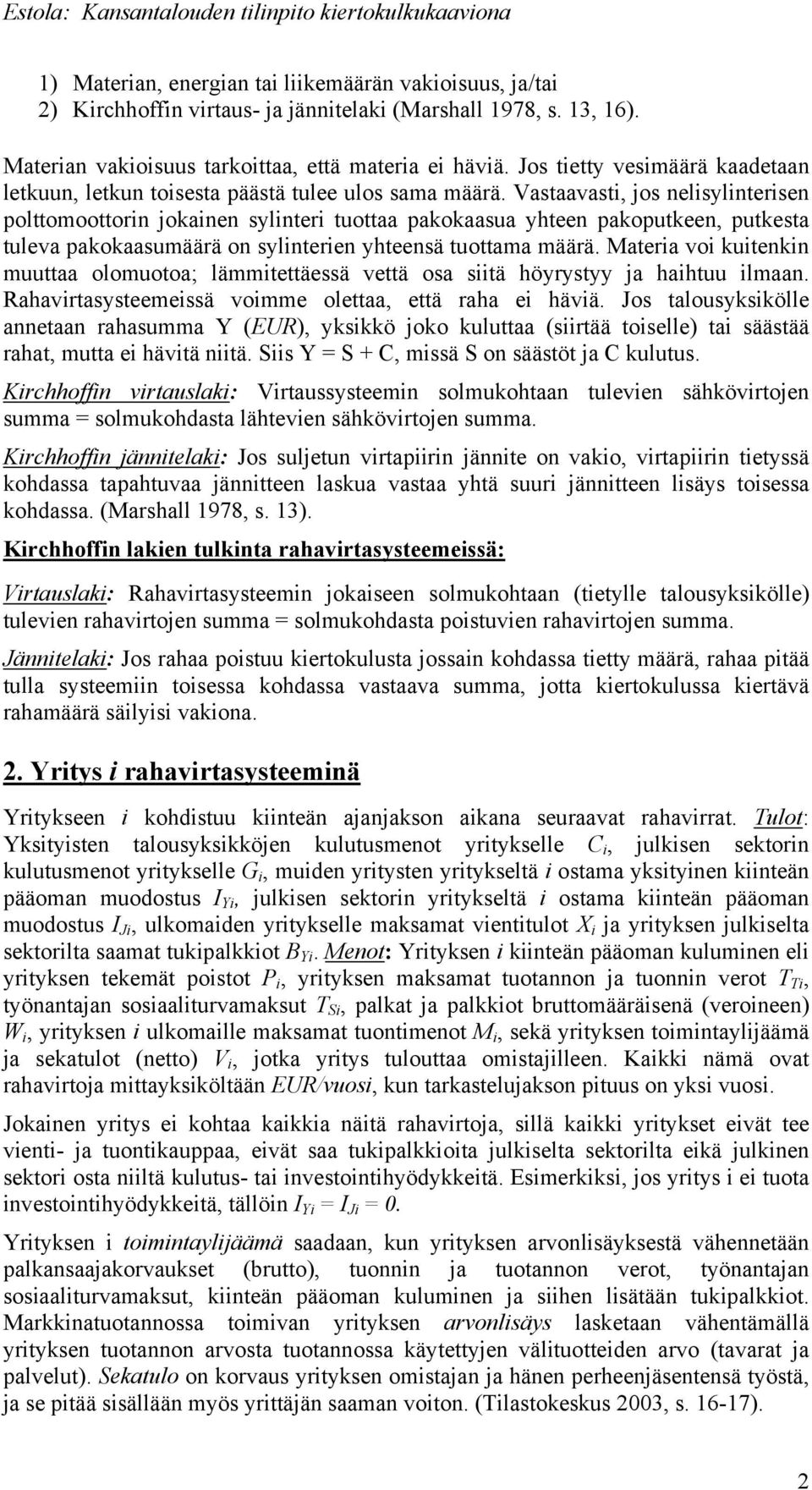 Vastaavasti, jos nelisylinterisen polttomoottorin jokainen sylinteri tuottaa pakokaasua yhteen pakoputkeen, putkesta tuleva pakokaasumäärä on sylinterien yhteensä tuottama määrä.