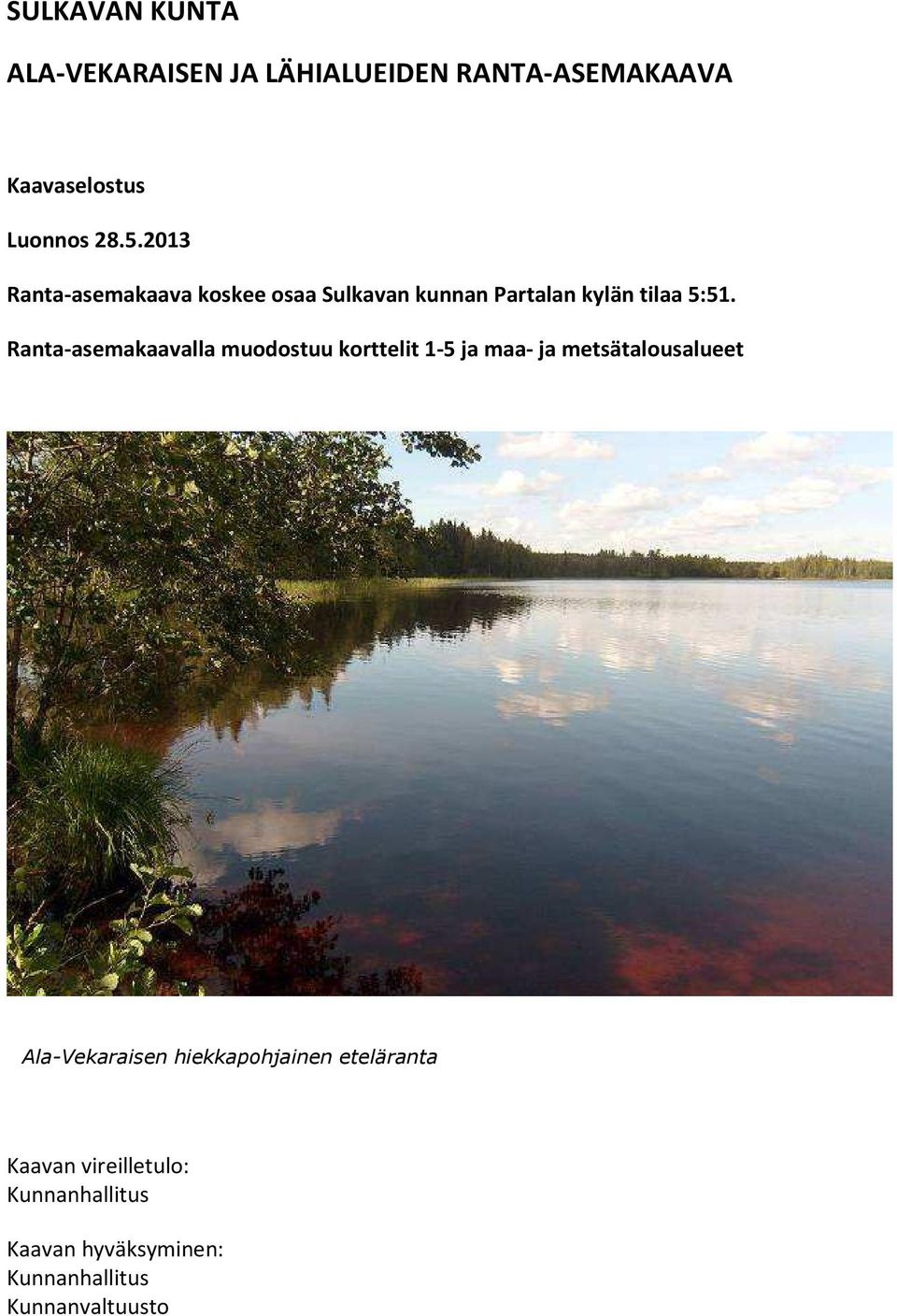 Ranta-asemakaavalla muodostuu korttelit 1-5 ja maa- ja metsätalousalueet Ala-Vekaraisen