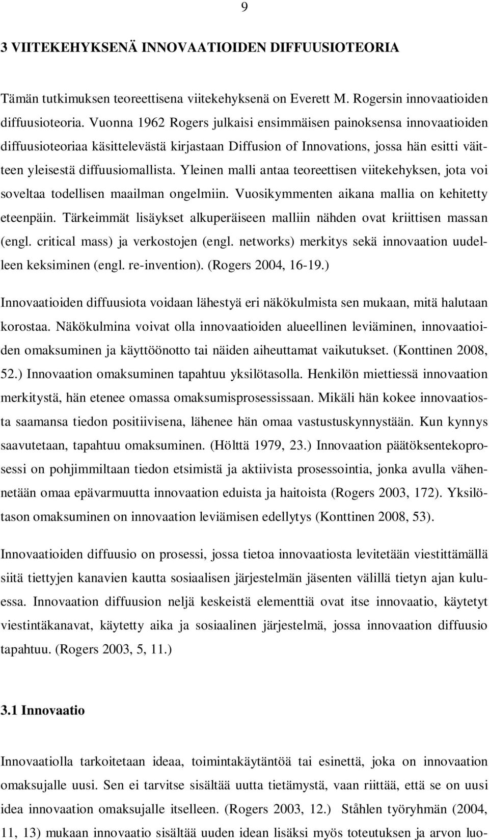 Yleinen malli antaa teoreettisen viitekehyksen, jota voi soveltaa todellisen maailman ongelmiin. Vuosikymmenten aikana mallia on kehitetty eteenpäin.