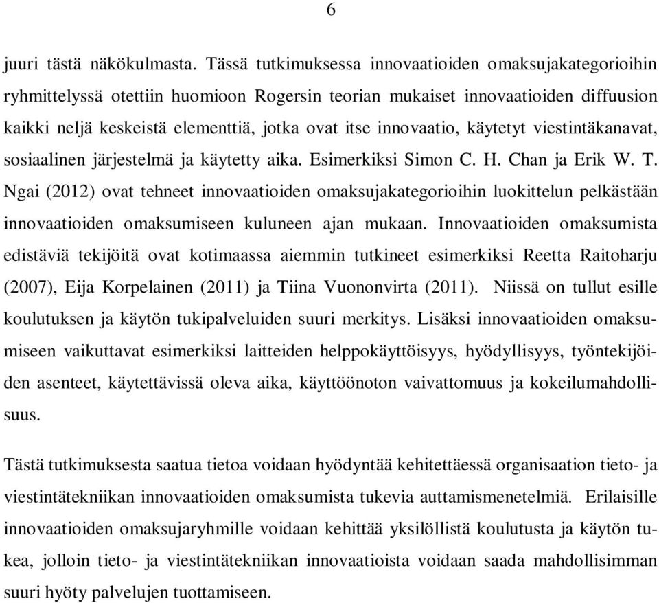 innovaatio, käytetyt viestintäkanavat, sosiaalinen järjestelmä ja käytetty aika. Esimerkiksi Simon C. H. Chan ja Erik W. T.