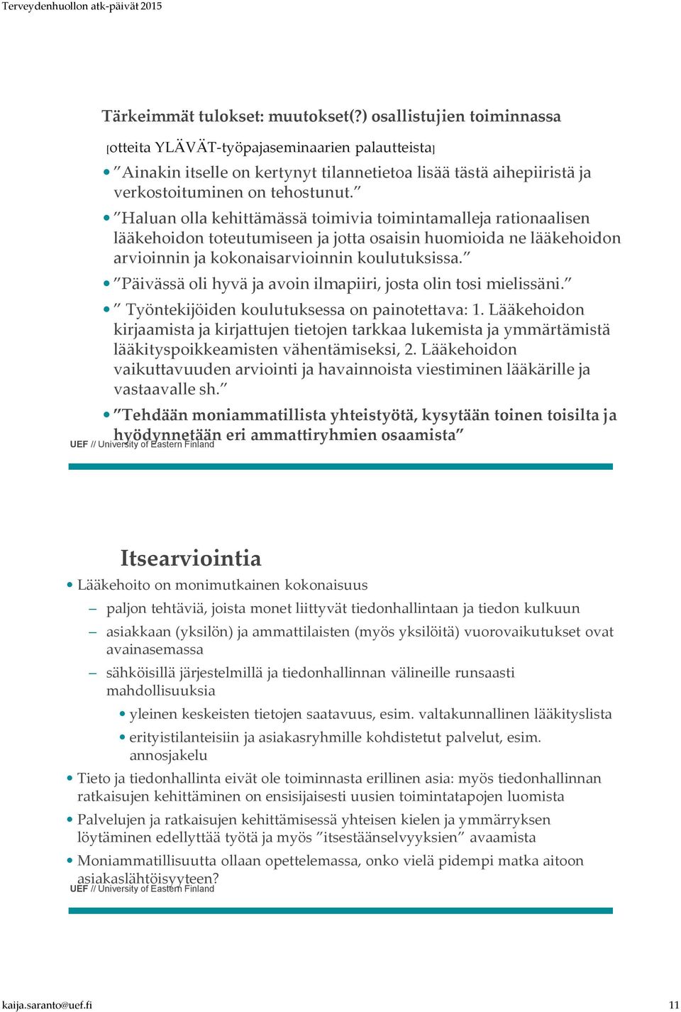 Haluan olla kehittämässä toimivia toimintamalleja rationaalisen lääkehoidon toteutumiseen ja jotta osaisin huomioida ne lääkehoidon arvioinnin ja kokonaisarvioinnin koulutuksissa.