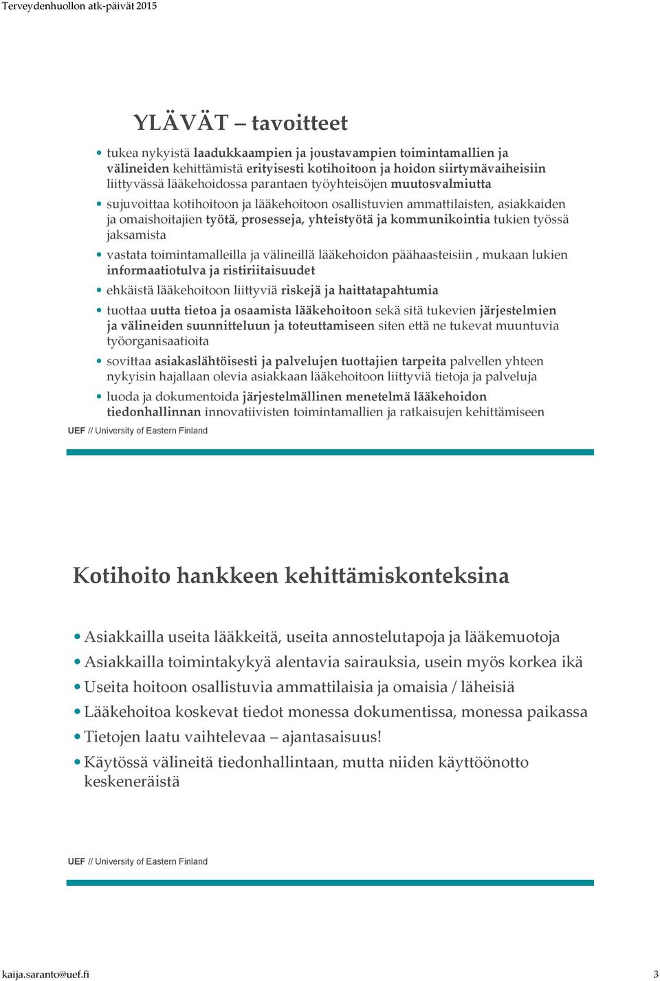 jaksamista vastata toimintamalleilla ja välineillä lääkehoidon päähaasteisiin, mukaan lukien informaatiotulva ja ristiriitaisuudet ehkäistä lääkehoitoon liittyviä riskejä ja haittatapahtumia tuottaa