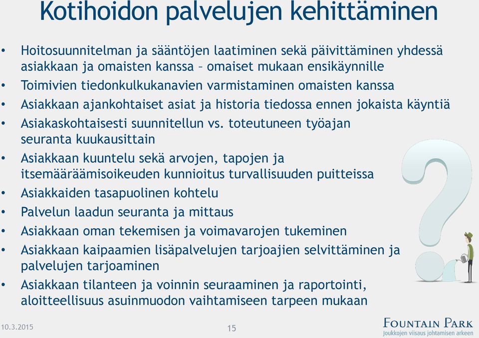 toteutuneen työajan seuranta kuukausittain Asiakkaan kuuntelu sekä arvojen, tapojen ja itsemääräämisoikeuden kunnioitus turvallisuuden puitteissa Asiakkaiden tasapuolinen kohtelu Palvelun laadun