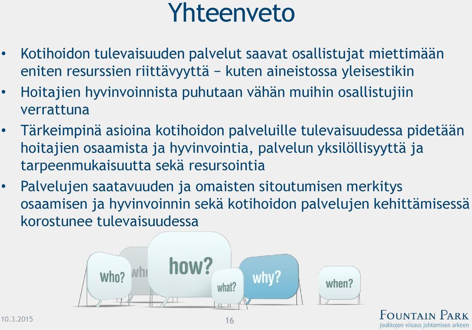 tulevaisuudessa pidetään hoitajien osaamista ja hyvinvointia, palvelun yksilöllisyyttä ja tarpeenmukaisuutta sekä resursointia