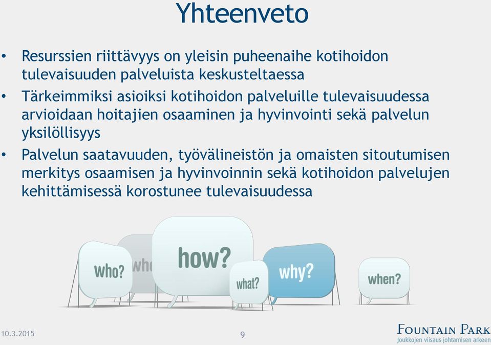 osaaminen ja hyvinvointi sekä palvelun yksilöllisyys Palvelun saatavuuden, työvälineistön ja omaisten