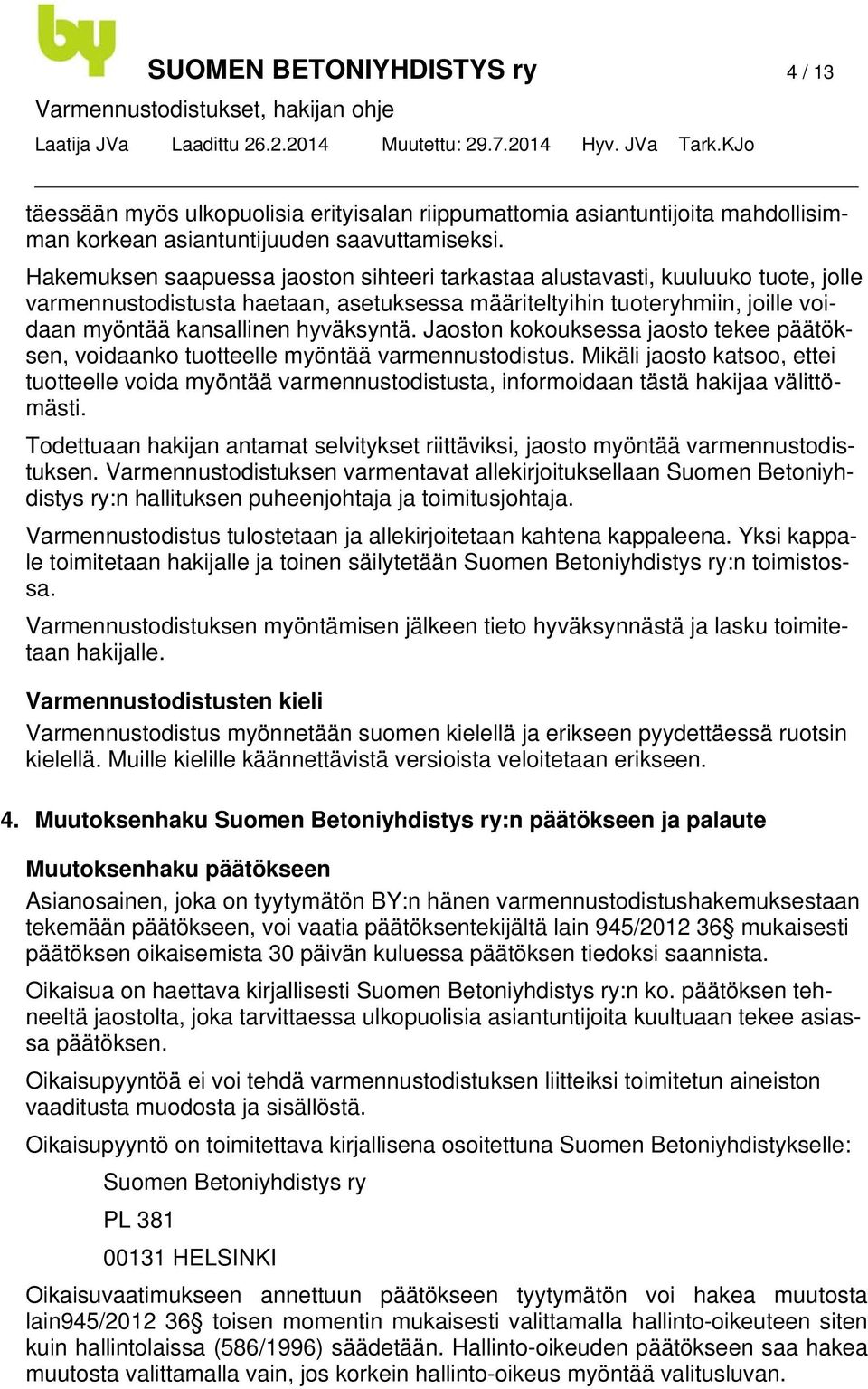 Jaoston kokouksessa jaosto tekee päätöksen, voidaanko tuotteelle myöntää varmennustodistus.