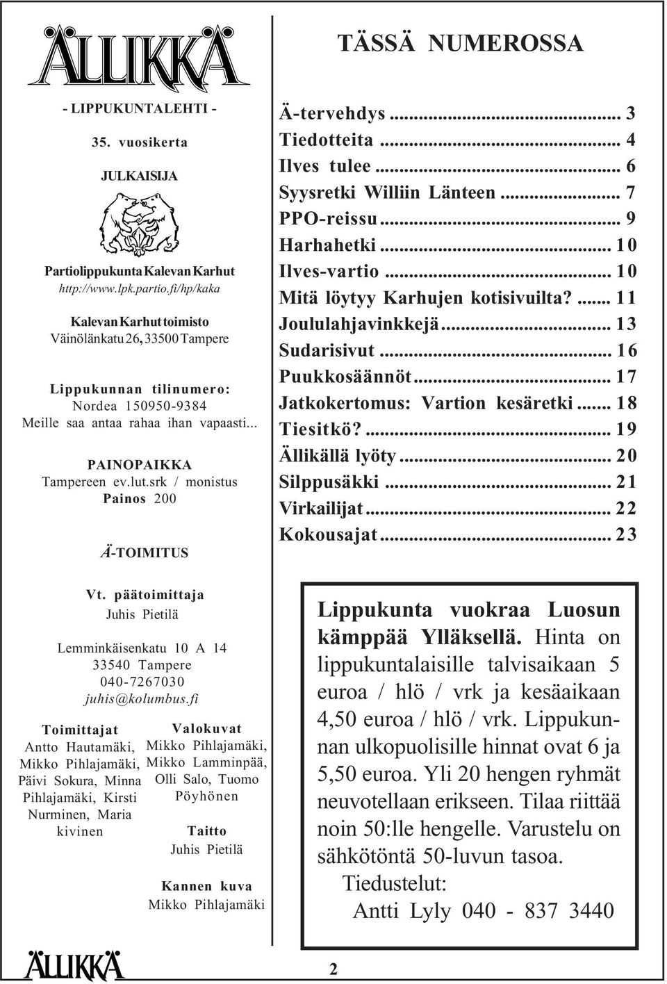 srk / monistus Painos 200 Ä-TOIMITUS Ä-tervehdys... 3 Tiedotteita... 4 Ilves tulee... 6 Syysretki Williin Länteen... 7 PPO-reissu... 9 Harhahetki... 10 Ilves-vartio.