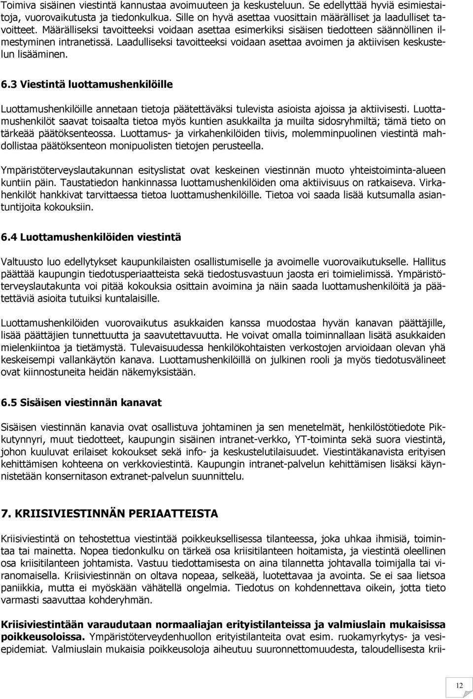 Laadulliseksi tavoitteeksi voidaan asettaa avoimen ja aktiivisen keskustelun lisääminen. 6.