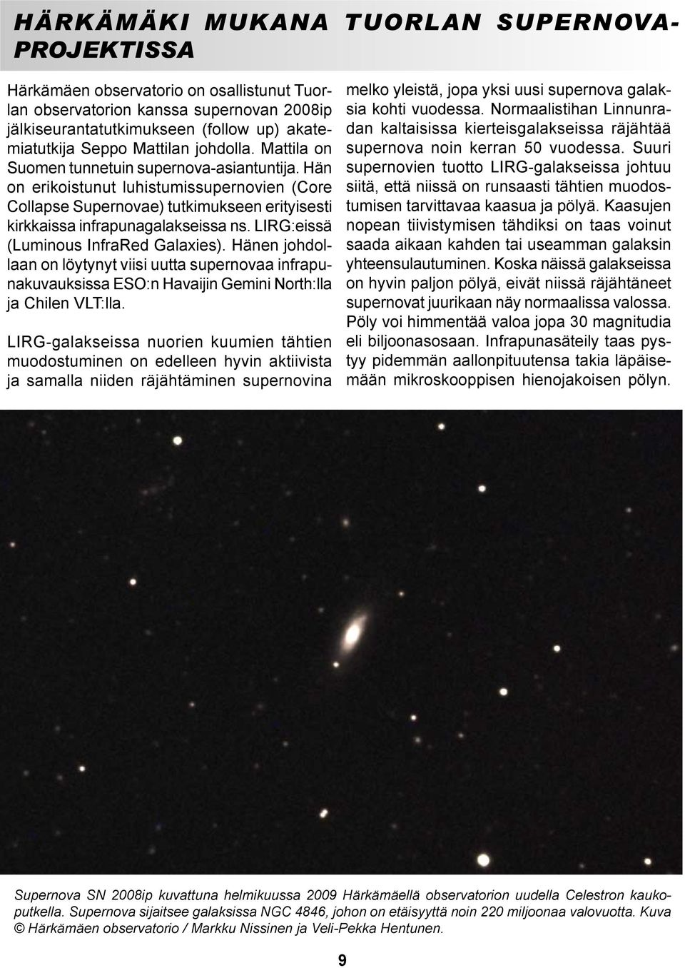 LIRG:eissä (Luminous InfraRed Galaxies). Hänen johdollaan on löytynyt viisi uutta supernovaa infrapunakuvauksissa ESO:n Havaijin Gemini North:lla ja Chilen VLT:lla.