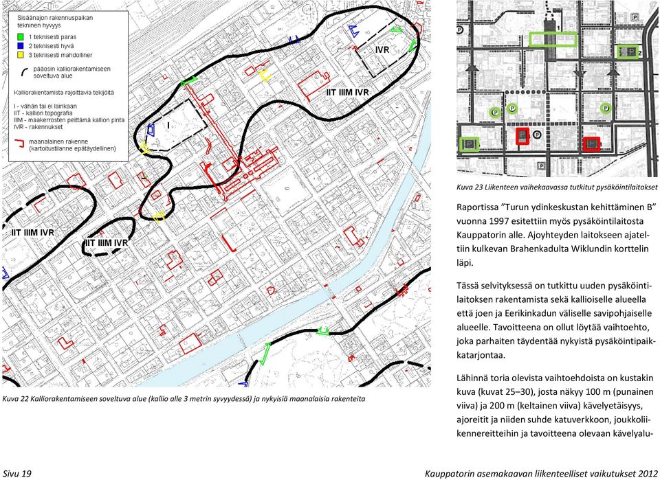 Tässä selvityksessä on tutkittu uuden pysäköintilaitoksen rakentamista sekä kallioiselle alueella että joen ja Eerikinkadun väliselle savipohjaiselle alueelle.