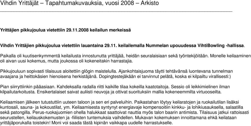 Pikkujouluun sopivasti tilaisuus aloitettiin glögin maistelulla. Ajankohtaisjuoma täytti tehtävänsä luontevana tunnelman avaajana ja heittokäsien hienoisena herkistäjänä.