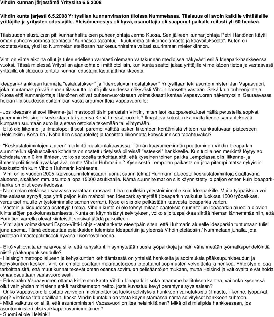 Tilaisuuden alustuksen piti kunnanhallituksen puheenjohtaja Jarmo Kuosa.