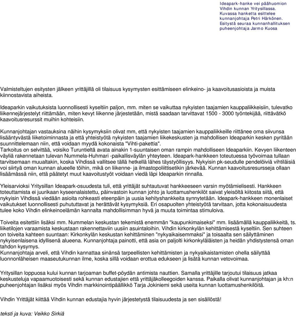 aiheista. Ideaparkin vaikutuksista luonnollisesti kyseltiin paljon, mm.
