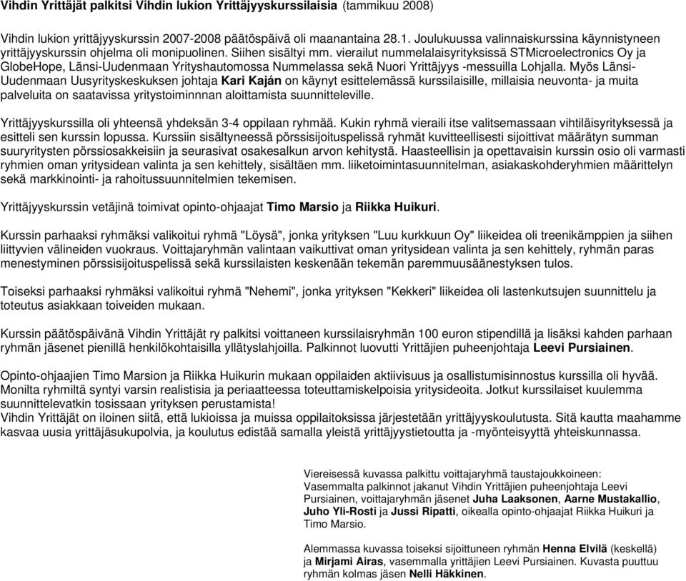 vierailut nummelalaisyrityksissä STMicroelectronics Oy ja GlobeHope, Länsi-Uudenmaan Yrityshautomossa Nummelassa sekä Nuori Yrittäjyys -messuilla Lohjalla.