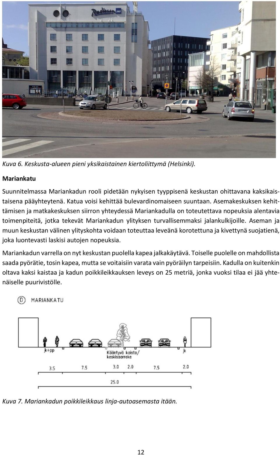 Asemakeskuksen kehittämisen ja matkakeskuksen siirron yhteydessä Mariankadulla on toteutettava nopeuksia alentavia toimenpiteitä, jotka tekevät Mariankadun ylityksen turvallisemmaksi jalankulkijoille.