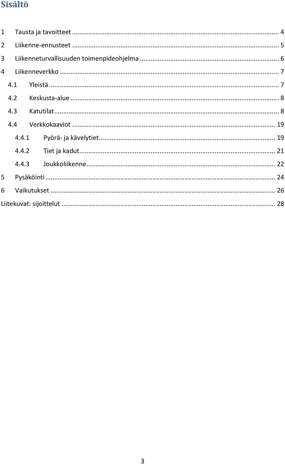 .. 8 4.3 Katutilat... 8 4.4 Verkkokaaviot... 19 4.4.1 Pyörä- ja kävelytiet... 19 4.4.2 Tiet ja kadut.