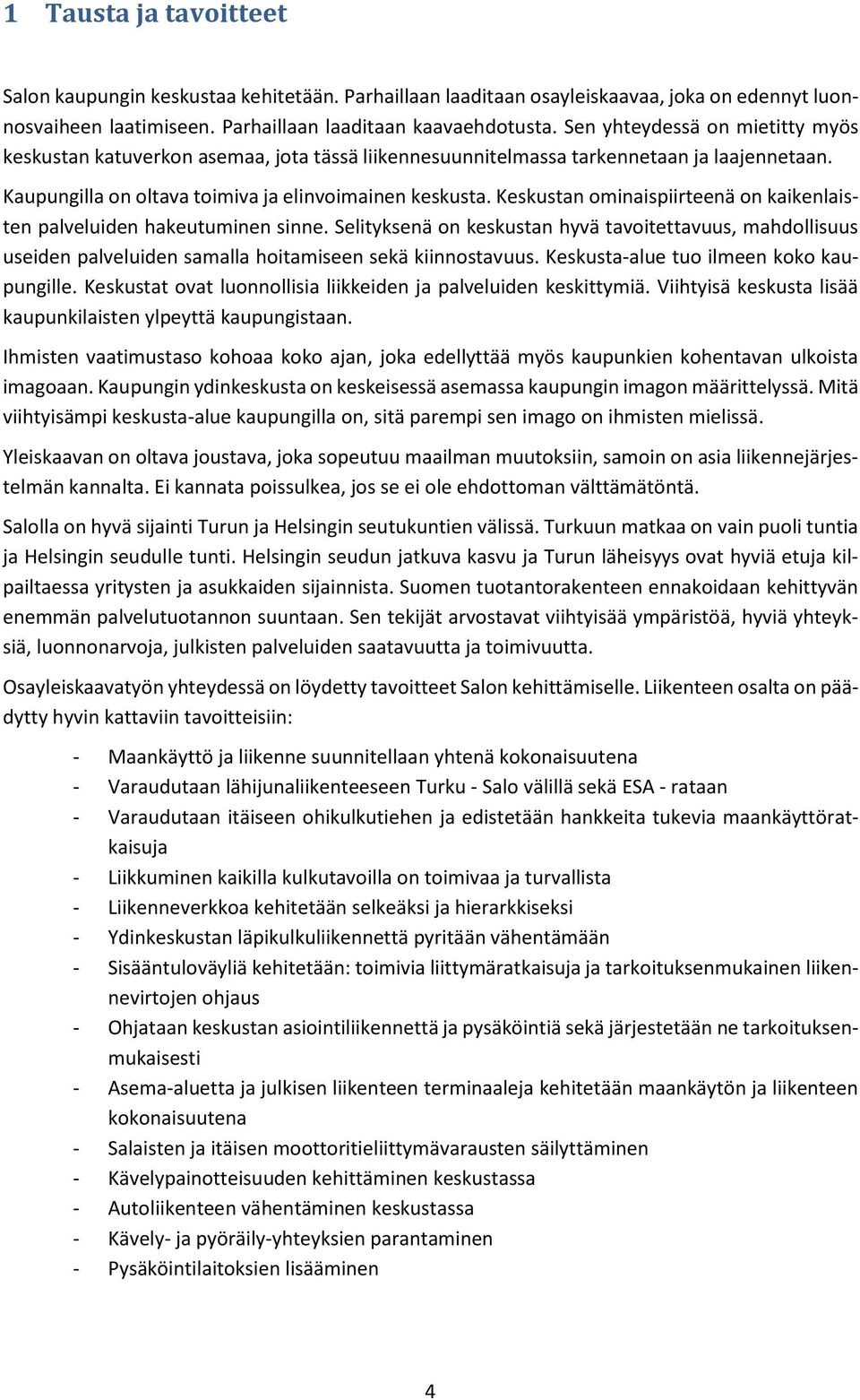 Keskustan ominaispiirteenä on kaikenlaisten palveluiden hakeutuminen sinne. Selityksenä on keskustan hyvä tavoitettavuus, mahdollisuus useiden palveluiden samalla hoitamiseen sekä kiinnostavuus.