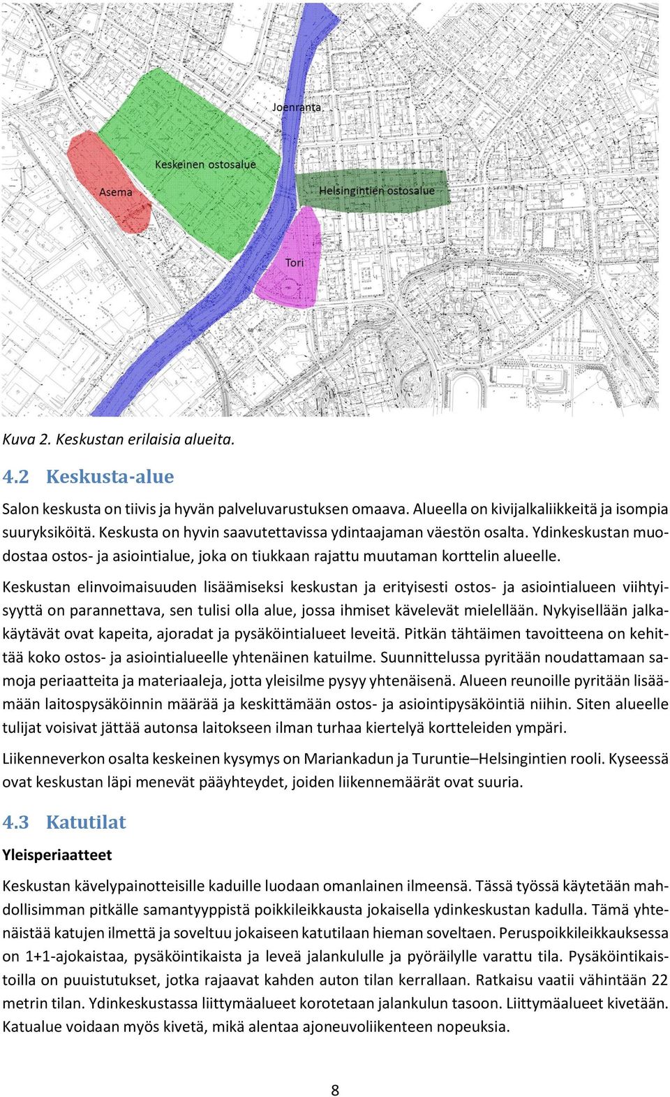 Keskustan elinvoimaisuuden lisäämiseksi keskustan ja erityisesti ostos- ja asiointialueen viihtyisyyttä on parannettava, sen tulisi olla alue, jossa ihmiset kävelevät mielellään.