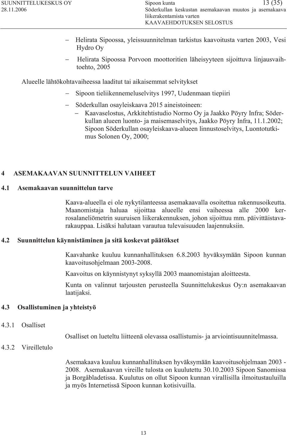 Kaavaselostus, Arkkitehtistudio Normo Oy ja Jaakko Pöyry Infra; Söderkullan alueen luonto- ja maisemaselvitys, Jaakko Pöyry Infra, 11