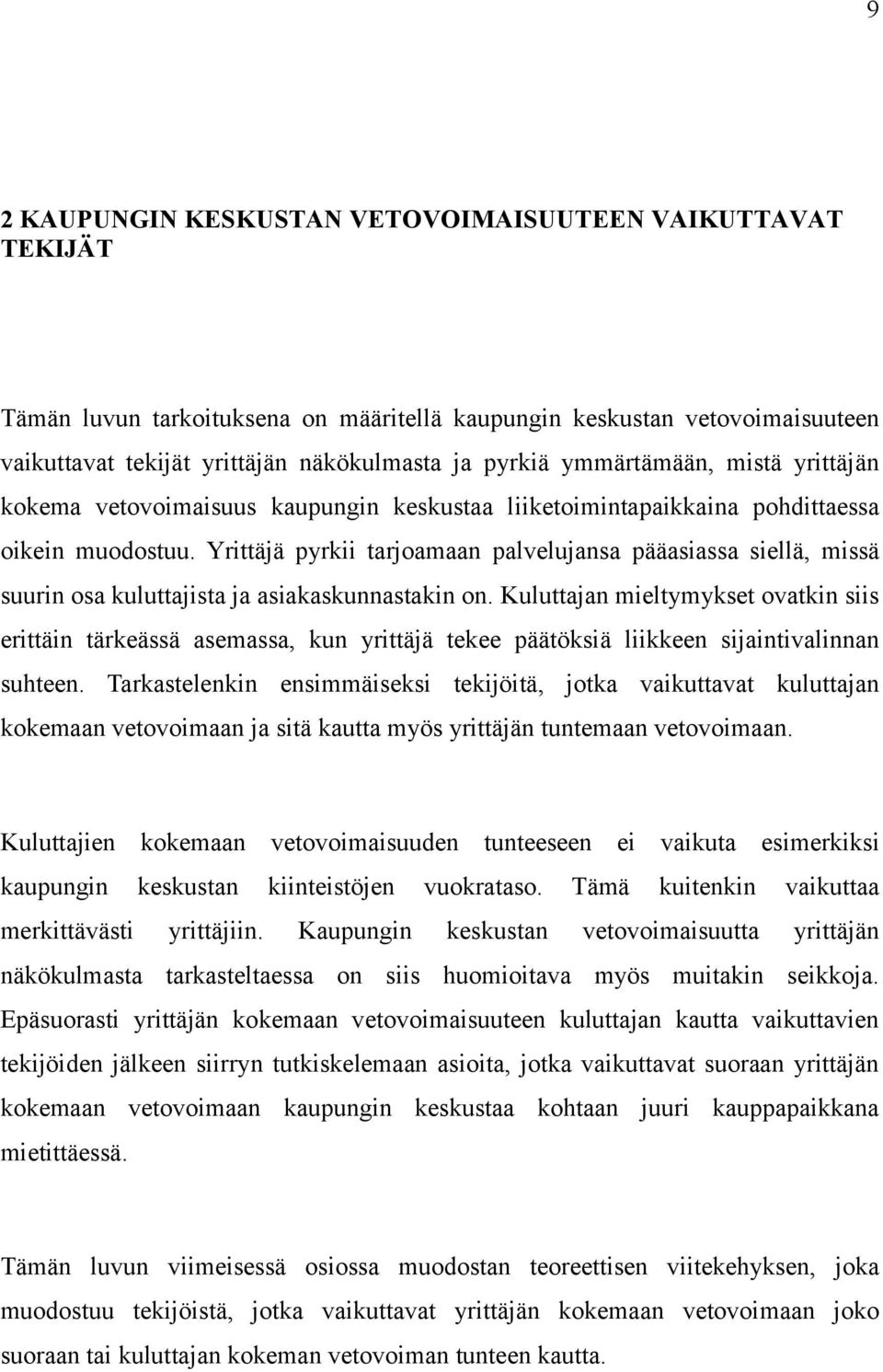 Yrittäjä pyrkii tarjoamaan palvelujansa pääasiassa siellä, missä suurin osa kuluttajista ja asiakaskunnastakin on.