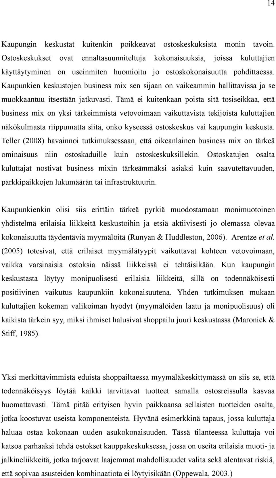 Kaupunkien keskustojen business mix sen sijaan on vaikeammin hallittavissa ja se muokkaantuu itsestään jatkuvasti.