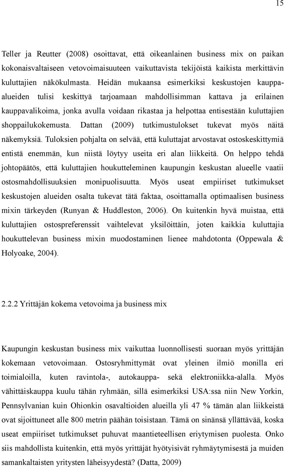 kuluttajien shoppailukokemusta. Dattan (2009) tutkimustulokset tukevat myös näitä näkemyksiä.