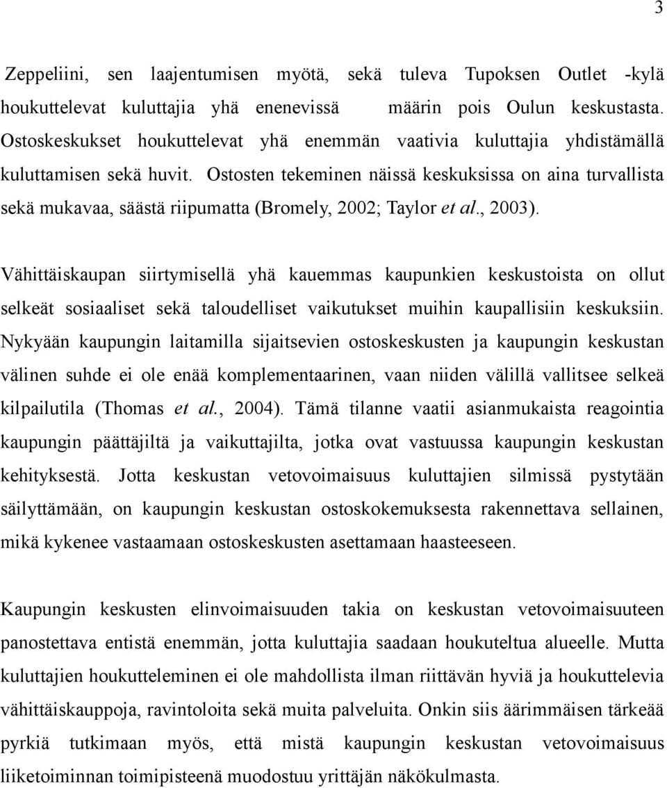 Ostosten tekeminen näissä keskuksissa on aina turvallista sekä mukavaa, säästä riipumatta (Bromely, 2002; Taylor et al., 2003).