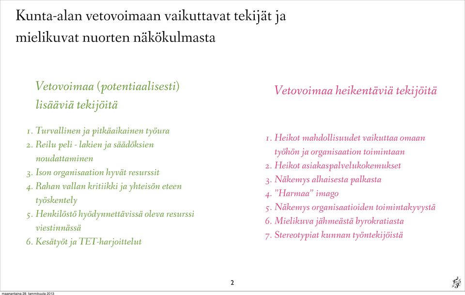 Rahan vallan kritiikki ja yhteisön eteen työskentely 5. Henkilöstö hyödynnettävissä oleva resurssi viestinnässä 6. Kesätyöt ja TET-harjoittelut 1.