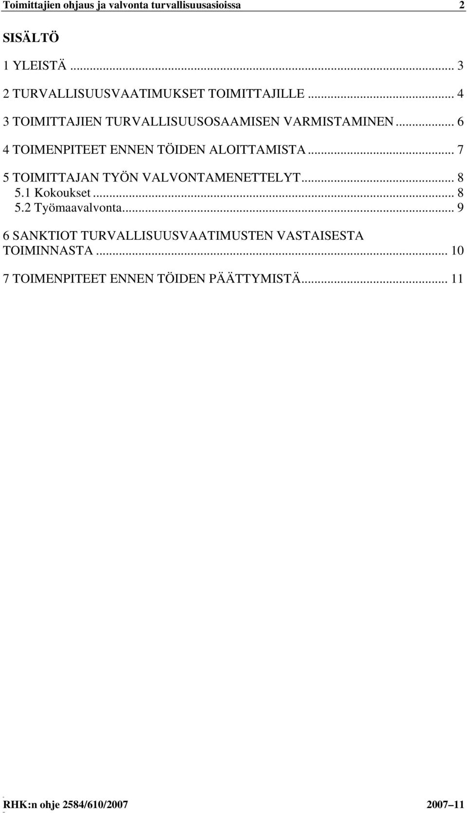 .. 6 4 TOIMENPITEET ENNEN TÖIDEN ALOITTAMISTA... 7 5 TOIMITTAJAN TYÖN VALVONTAMENETTELYT... 8 5.