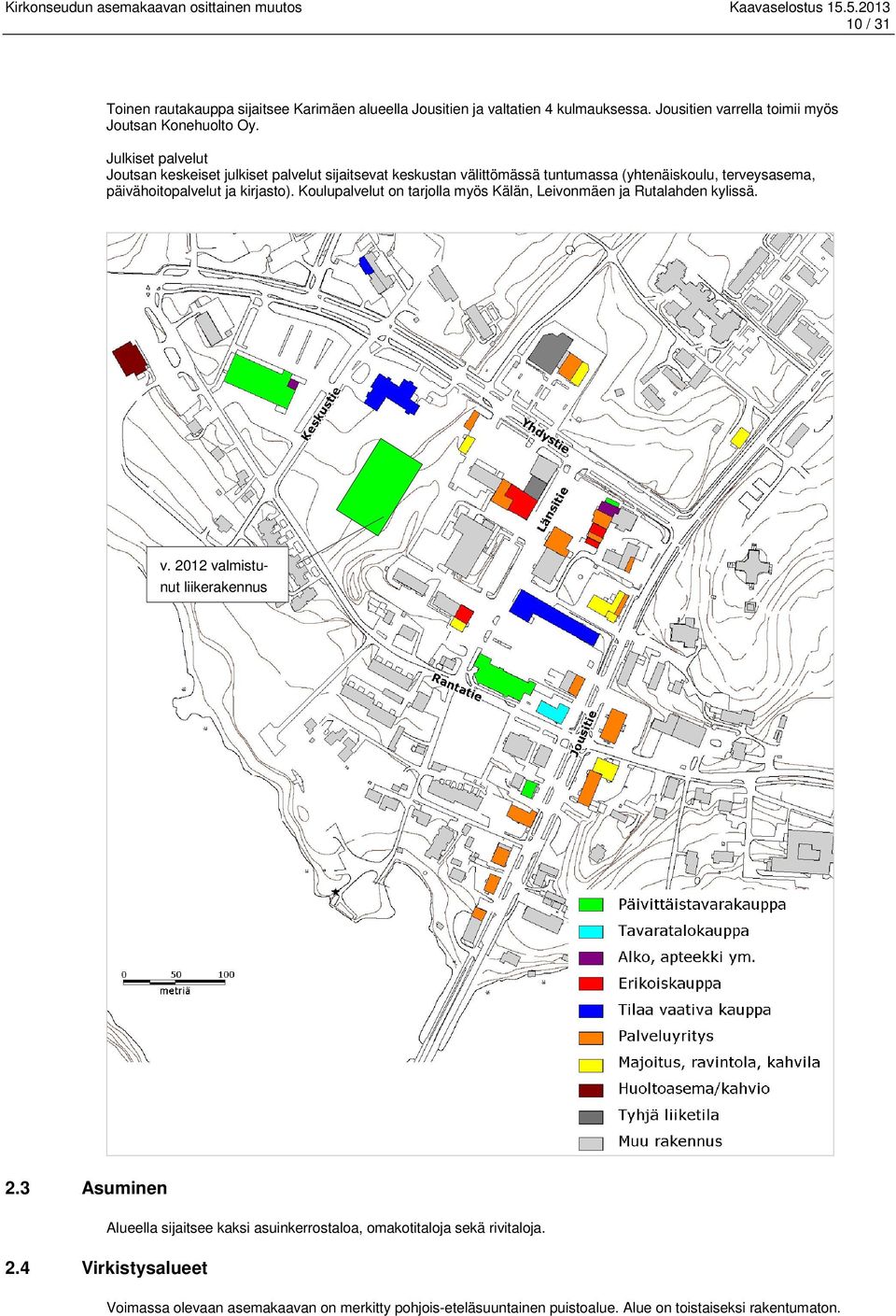 kirjasto). Koulupalvelut on tarjolla myös Kälän, Leivonmäen ja Rutalahden kylissä. v. 2012 valmistunut liikerakennus 2.3 Asuminen 2.