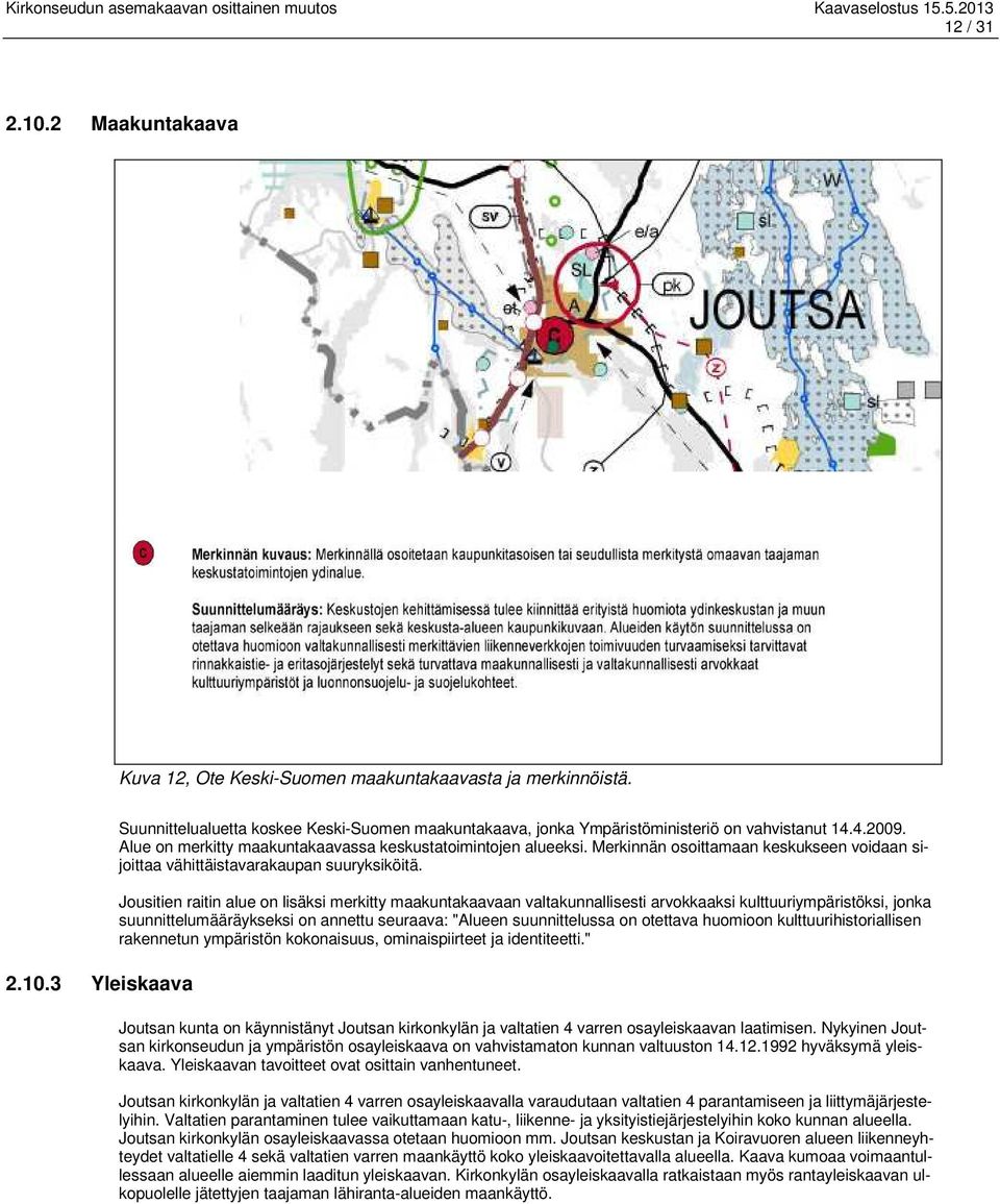 Jousitien raitin alue on lisäksi merkitty maakuntakaavaan valtakunnallisesti arvokkaaksi kulttuuriympäristöksi, jonka suunnittelumääräykseksi on annettu seuraava: "Alueen suunnittelussa on otettava