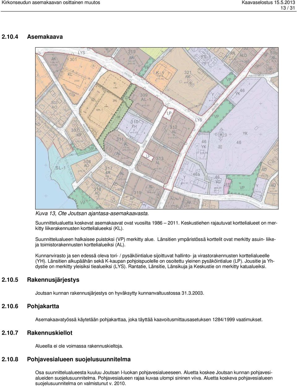 Länsitien ympäristössä korttelit ovat merkitty asuin- liikeja toimistorakennusten korttelialueiksi (AL).