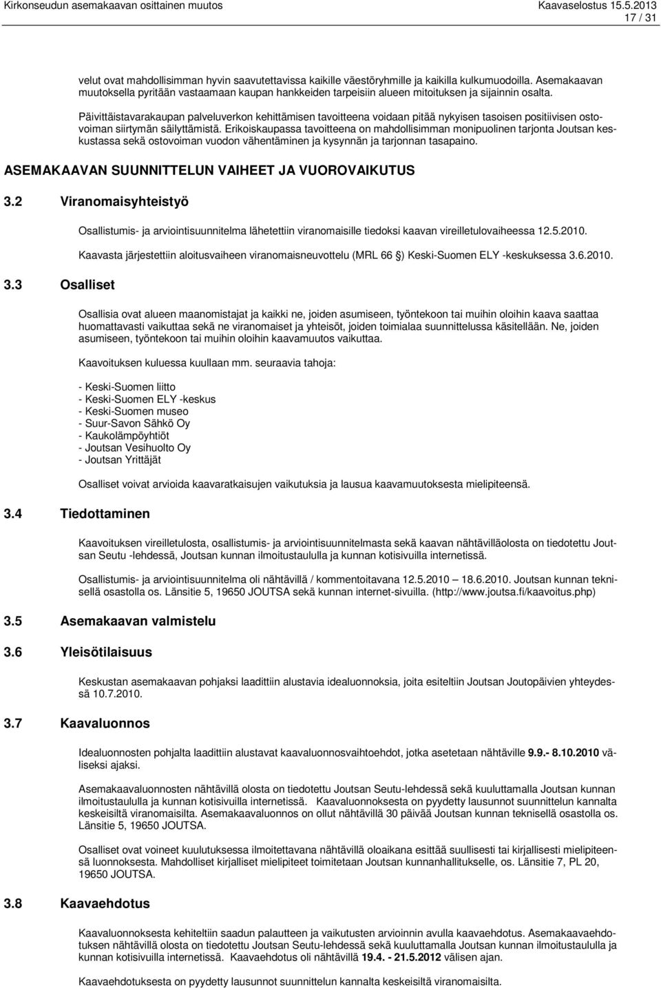 Päivittäistavarakaupan palveluverkon kehittämisen tavoitteena voidaan pitää nykyisen tasoisen positiivisen ostovoiman siirtymän säilyttämistä.