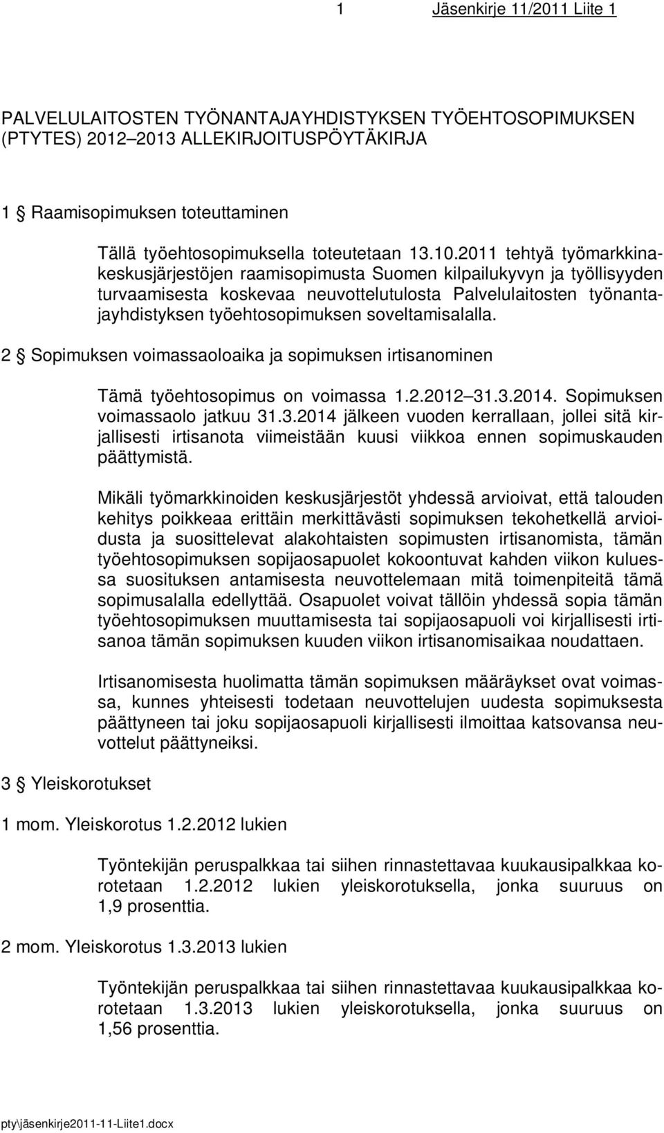 2011 tehtyä työmarkkinakeskusjärjestöjen raamisopimusta Suomen kilpailukyvyn ja työllisyyden turvaamisesta koskevaa neuvottelutulosta Palvelulaitosten työnantajayhdistyksen työehtosopimuksen