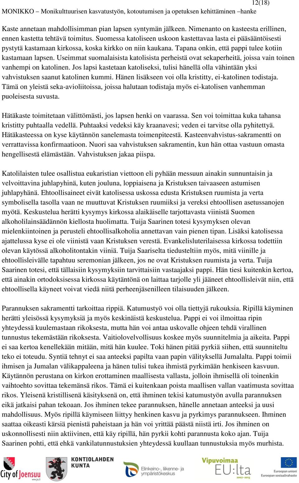 Useimmat suomalaisista katolisista perheistä ovat sekaperheitä, joissa vain toinen vanhempi on katolinen.