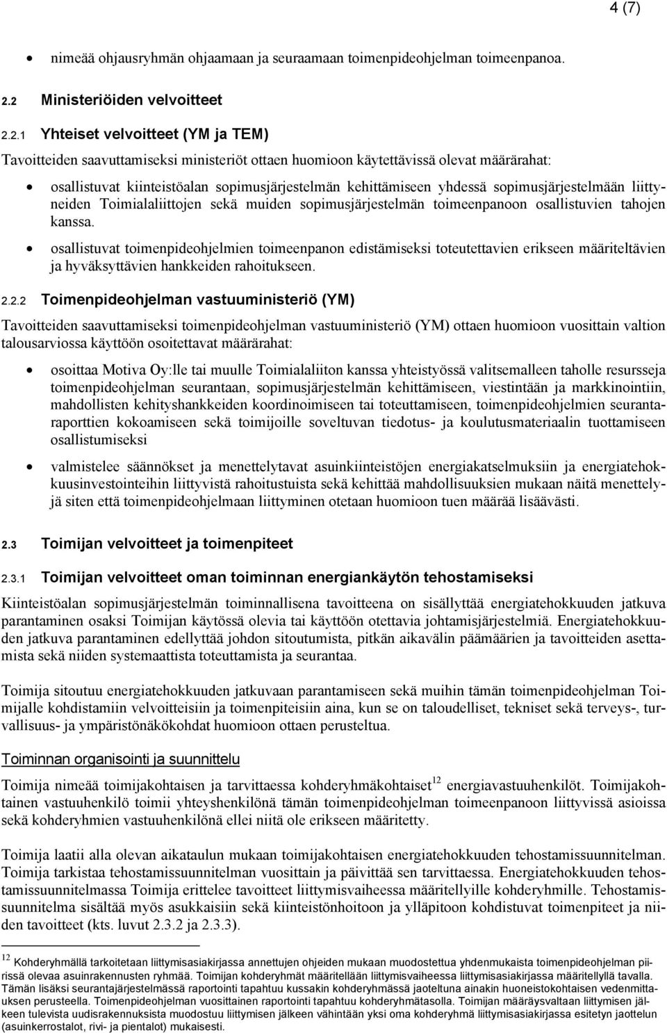 sopimusjärjestelmän kehittämiseen yhdessä sopimusjärjestelmään liittyneiden Toimialaliittojen sekä muiden sopimusjärjestelmän toimeenpanoon osallistuvien tahojen kanssa.