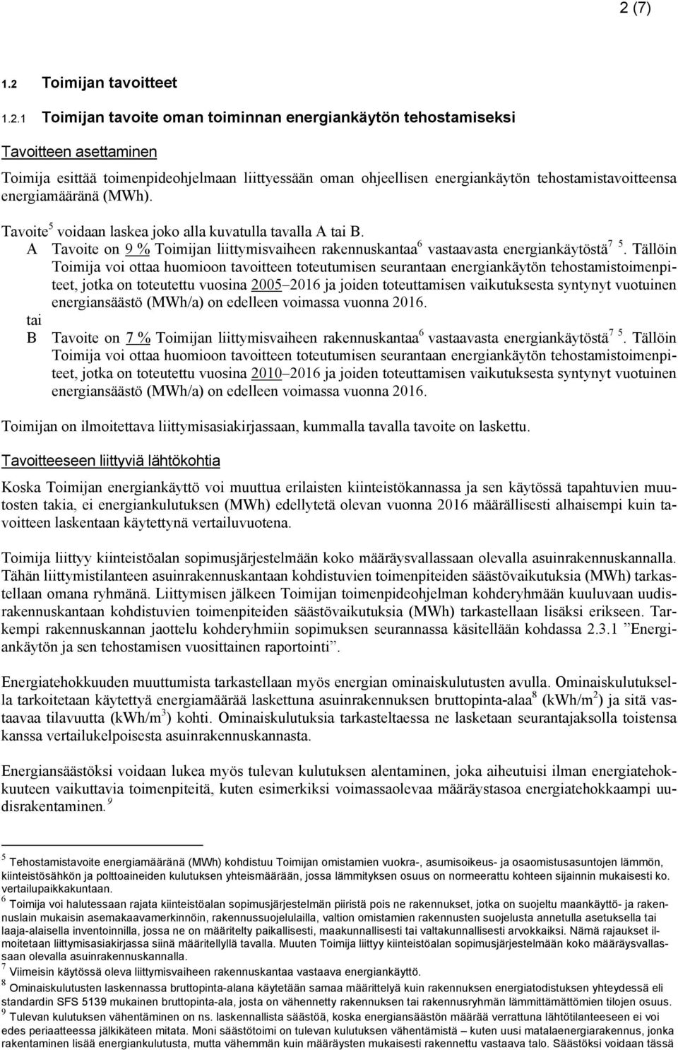 A Tavoite on 9 % Toimijan liittymisvaiheen rakennuskantaa 6 vastaavasta energiankäytöstä 7 5.