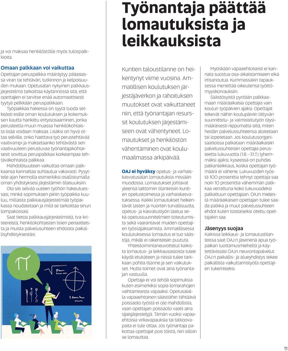 Opetusalan nykyinen palkkausjärjestelmä tarkoittaa käytännössä sitä, että opettajien ei tarvitse enää automaattisesti tyytyä pelkkään peruspalkkaan.